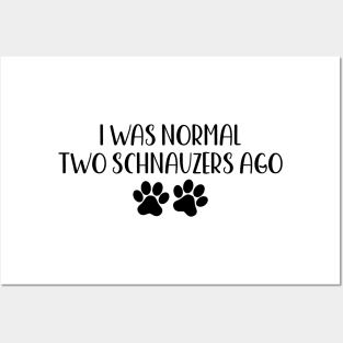I was normal two schnauzers ago - Funny Dog Owner Gift - Funny schnauzers Posters and Art